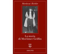La storia di Mortimer Griffin - Richler Mordecai