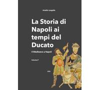 La storia di Napoli ai tempi del Ducato. Il Medioevo a Napoli (Vol. 2)