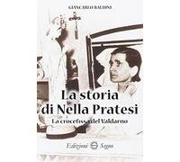 La storia di Nella Pratesi. La crocefissa del Valdarno