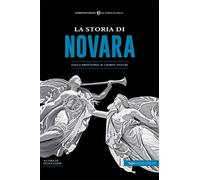 La storia di Novara. Dalla preistoria ai giorni nostri