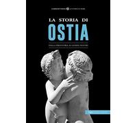 La storia di Ostia. Dalla preistoria ai giorni nostri