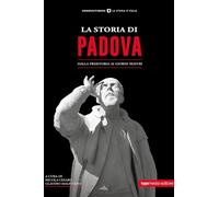 Libri Storia Di Padova. Dalla Preistoria Ai Giorni Nostri (La)