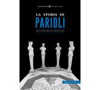 La storia di Parioli. Dalla preistoria ai giorni nostri - Fabrizi S. (cur.)