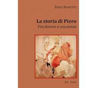 La storia di Piero. Fra dovere e coscienza