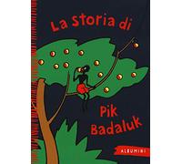 La storia di Pik Badaluk. Ediz. a colori