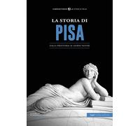 La storia di Pisa. Dalla preistoria ai giorni nostri