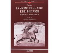 La storia di re Artù e dei britanni. Nuova ediz.