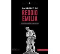 La storia di Reggio Emilia. Dalla preistoria ai giorni nostri