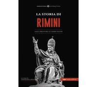 La Storia di Rimini. Dalla preistoria ai giorni nostri