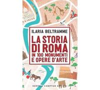 La storia di Roma in 100 monumenti e opere d'arte
