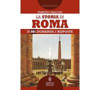 La storia di Roma in 501 domande e risposte