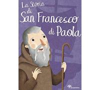La storia di san Francesco di Paola. Ediz. illustrata