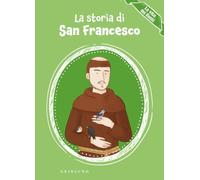 La storia di san Francesco. La vita dei santi