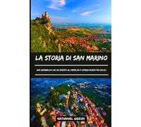 LA STORIA DI SAN MARINO: Una Repubblica che ha sfidato gli imperi ed è sopravvissuta per secoli (Italian Edition)