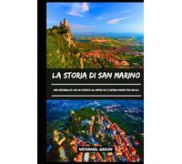 LA STORIA DI SAN MARINO: Una Repubblica che ha sfidato gli imperi ed è sopravvissuta per secoli (Italian Edition)