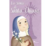 La storia di Santa Chiara. Ediz. illustrata