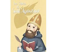 La storia di Sant'Agostino. Ediz. illustrata