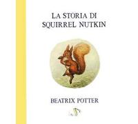 La storia di Squirrel Nutkin. Ediz. a colori