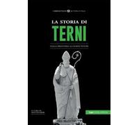 La storia di Terni. Dalla preistoria ai giorni nostri