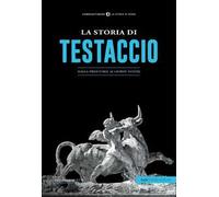 La storia di Testaccio. Dalla preistoria ai giorni nostri