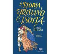 La storia di Tristano e Isotta. Ediz. illustrata