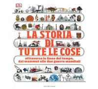La storia di tutte le cose. Attraverso le linee del tempo, dai mammut alle due guerre mondiali
