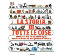 La storia di tutte le cose. Attraverso le linee del tempo, dai mammut alle due guerre mondiali