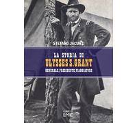 La storia di Ulysses S. Grant. Generale, presidente, viaggiatore [Paperback] [No