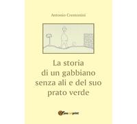La storia di un gabbiano senza ali e il suo prato verde di Antonio Cremonini