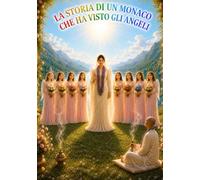 LA STORIA DI UN MONACO CHE HA VISTO GLI ANGELI: UN PERCORSO VERSO LA LIBERTÀ INTERIORE