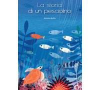 La storia di un pesciolino. Ediz. a colori