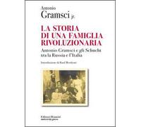 La storia di una famiglia rivoluzionaria. Antonio Gramsci e gli Schucht tra la Russia e l'Italia