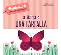 La storia di una farfalla. Montessori: un mondo di conquiste. Ediz. a colori