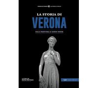 La storia di Verona. Dalla preistoria ai giorni nostri