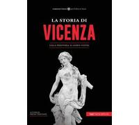 La storia di Vicenza. Dalla preistoria ai giorni nostri