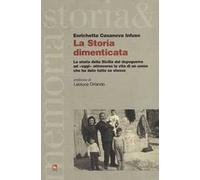 La storia dimenticata. La storia della Sicilia dal dopoguerra ad «oggi» attraverso la vita di un uomo che ha dato tutto se stesso