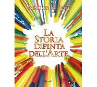 La storia dipinta dell'arte. Ediz. a colori - Jori Marcello