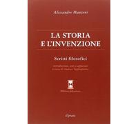 La Storia e l'Invenzione. Scritti filosofici - [Casa Editrice Il Prato]