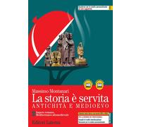 La storia è servita. Antichità e medioevo. Per le Scuole superiori. Con e-...