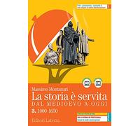 La storia è servita. Dal medioevo a oggi. Con prove per l'esame di Stato. Per le Scuole superiori. Con e-book. Con espansione online. 1000-1650 (Vol. 3)