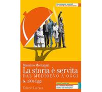 La storia è servita. Dal medioevo a oggi. Con prove per l'esame di Stato. Per le Scuole superiori. Con e-book. Con espansione online (Vol. 5)