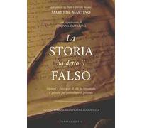 La storia ha detto il falso. Inganni e falsi miti di chi ha inventato il passato per controllare il presente. Nuova ediz.
