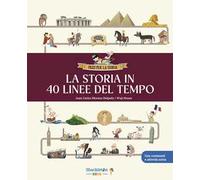 La storia in 40 linee del tempo... Libro per bambini per imparare tutta la storia, la preistoria, l'antico Egitto, Grecia e Roma, il Medioevo, il Rinascimento... e molto altro ancora! Ediz. a colori