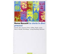 La storia in dieci processi. Socrate, Gesù, Giovanna d'Arco, Galileo, Dreyfus, Landru, Sacco e Vanzetti, Norimberga, i coniugi Rosenberg, Berlusconi