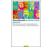 La storia in dieci processi. Socrate, Gesù, Giovanna d'Arco, Galileo, Dreyfus, Landru, Sacco e Vanzetti, Norimberga, i coniugi Rosenberg, Berlusconi