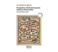 La storia in gioco. Prospettive e limiti del racconto storico in forma ludica