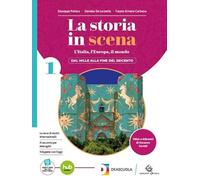 La storia in scena. Con Atlante dei saperi essenziali. Per le Scuole superiori. Con e-book. Con espansione online (Vol. 1)