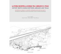 La storia incontra la scienza tra l'Abruzzo e il Texas. Architettura, restauro e controllo ambientale del costruito storico-History meets science between Abruzzo and Texas. Architecture, restorat...