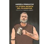 La storia infinita del Pojanistan - Pennacchi Andrea