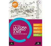 La storia intorno a noi. Con Educazione civica. Per il triennio degli Ist. professionali. Con e-book. Con espansione online. Medioevo ed età moderna (Vol. 3)